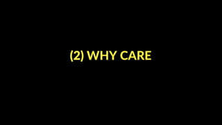 (2) WHY CARE
 
