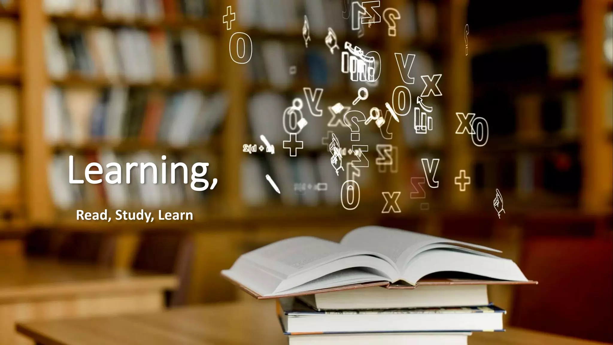 Learning,
Read, Study, Learn
 