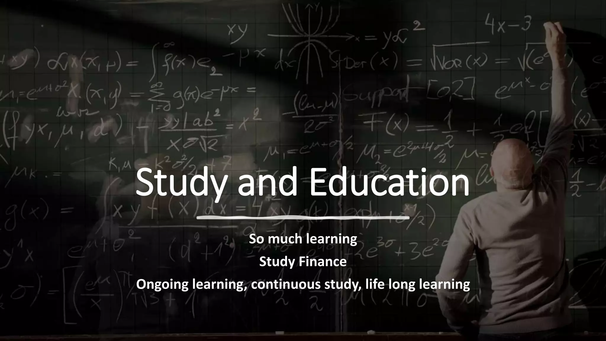 Study and Education
So much learning
Study Finance
Ongoing learning, continuous study, life long learning
 