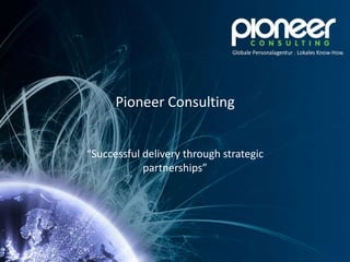 Pioneer Consulting


“Successful delivery through strategic
            partnerships”
 