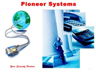 1
Pioneer Systems
Your Security Partner
 