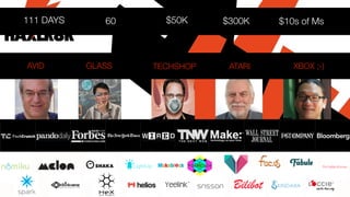 111 DAYS

AVID

60

GLASS

$50K

TECHSHOP

$300K

$10s of Ms

ATARI

XBOX ;-)

 