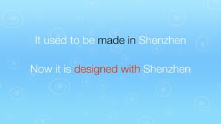 It used to be made in Shenzhen
Now it is designed with Shenzhen

 
