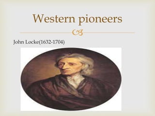 
John Locke(1632-1704)
Western pioneers
 