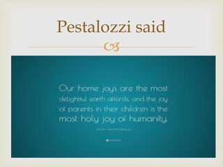 
Pestalozzi said
 