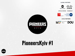 GLOBAL PARTNERS
PioneersKyiv #1
LOCAL PARTNERS
OFFICIAL PARTNER POWERED BY
 