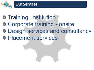 Our Services


Training institution
Corporate training - onsite
Design services and consultancy
Placement services
 