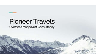 Confidential Customized for Lorem Ipsum LLC Version 1.0
Pioneer Travels
Overseas Manpower Consultancy
 