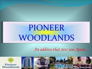 An address that Sets you Apart... PIONEER WOODLANDS 
