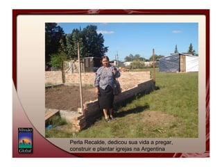 Perla Recalde, dedicou sua vida a pregar, construir e plantar igrejas na Argentina 