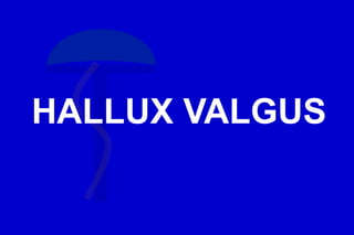 HALLUX VALGUS
 