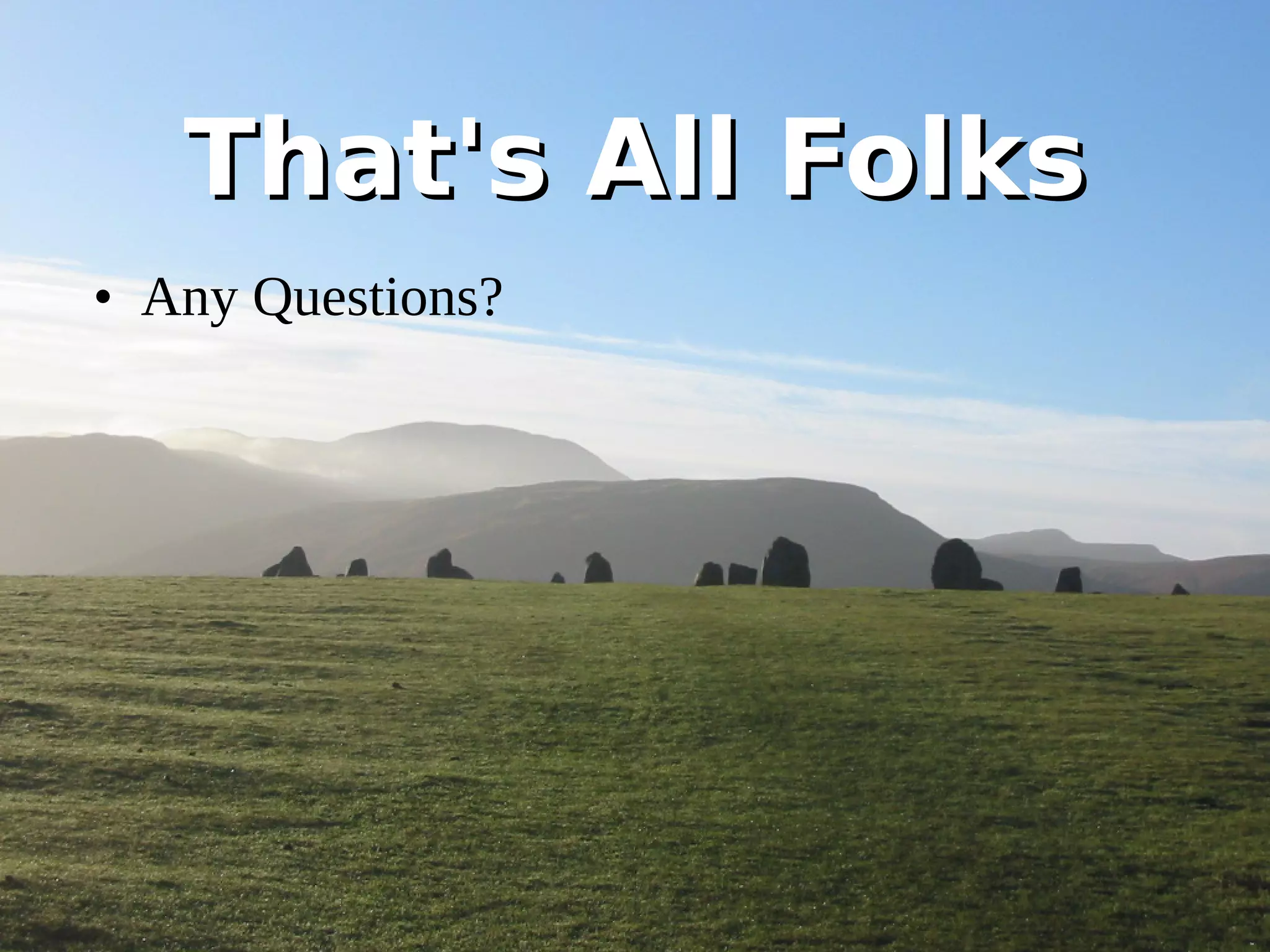 TThhaatt''ss AAllll FFoollkkss 
• Any Questions? 
