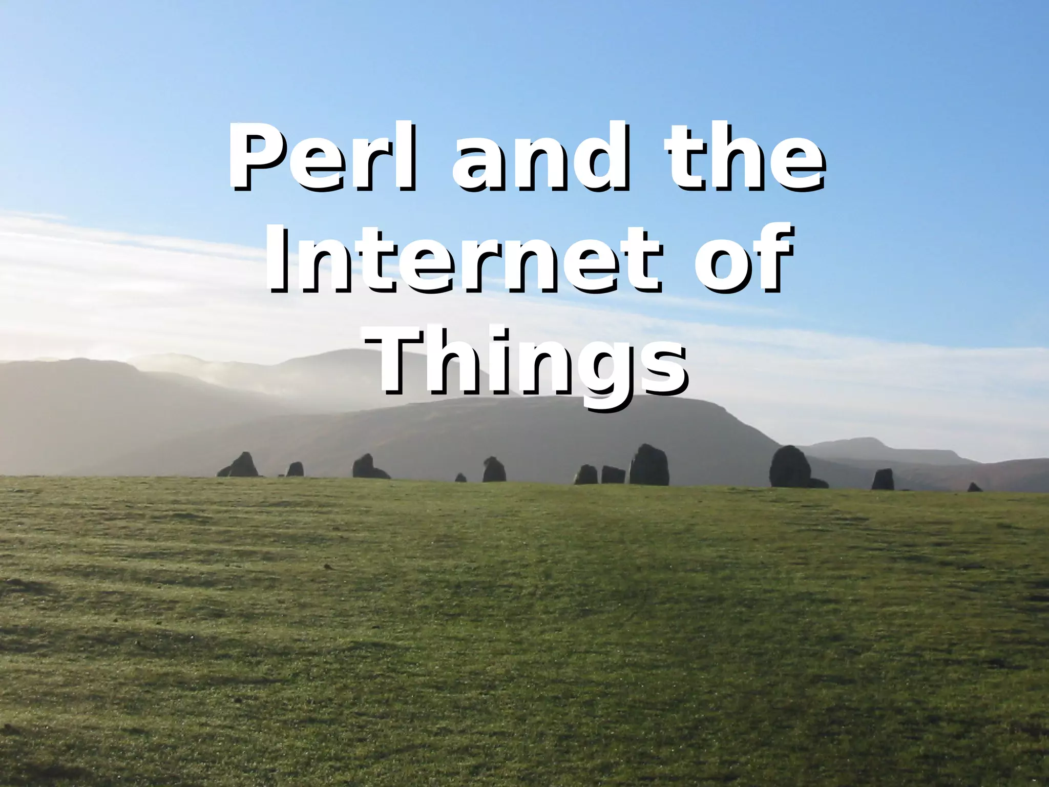 PPeerrll aanndd tthhee 
IInntteerrnneett ooff 
TThhiinnggss 
 