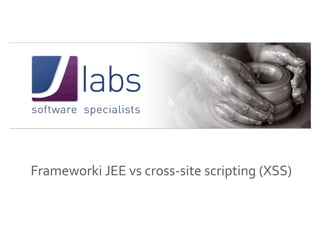 Frameworki JEE vs cross-site scripting (XSS)
 