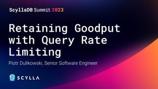 Retaining Goodput
with Query Rate
Limiting
Piotr Dulikowski, Senior Software Engineer
 