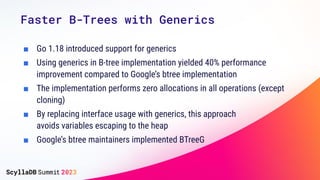 ■ Go 1.18 introduced support for generics
■ Using generics in B-tree implementation yielded 40% performance
improvement co...
