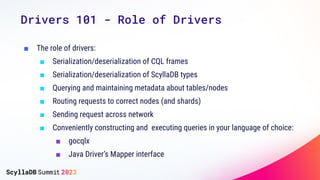Drivers 101 - Role of Drivers
■ The role of drivers:
■ Serialization/deserialization of CQL frames
■ Serialization/deseria...