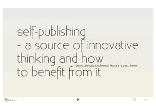 Piotr Kowalczyk @ Ebook Lab Italia 2011 - Self-publishing, a source of innovative thinking and how to benefit from it
