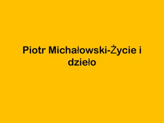 Piotr Michałowski-Życie i dzieło 