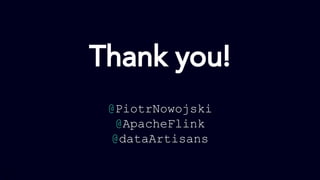 4
Thank you!
@PiotrNowojski
@ApacheFlink
@dataArtisans
 