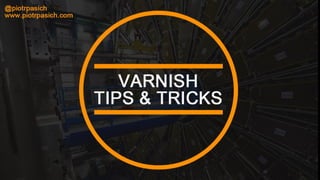 4Developers 2015: Varnish tips & tricks - Piotr Pasich