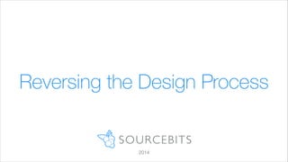Reversing the Design Process

2014

 