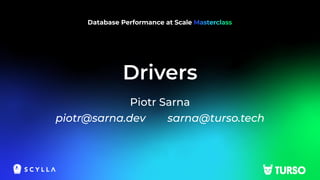 Drivers
Piotr Sarna
piotr@sarna.dev sarna@turso.tech
 
