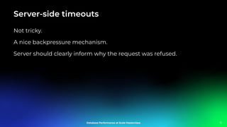 Server-side timeouts
Not tricky.
A nice backpressure mechanism.
Server should clearly inform why the request was refused.
11
 