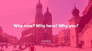 Why now? Why here? Why you?
@PiotrWilam
Innovation Nest
 
