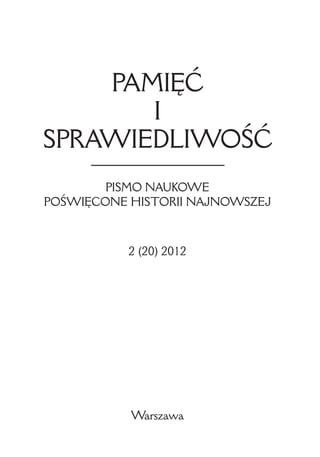 2 (20) 2012
Warszawa
PAMI¢å
I
SPRAWIEDLIWOÂå
PISMO NAUKOWE
POÂWI¢CONE HISTORII NAJNOWSZEJ
 