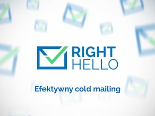 1
Efektywny cold mailing
 