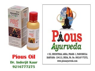 Pious Oil
Dr. Inderjit Kaur
9216777275
 