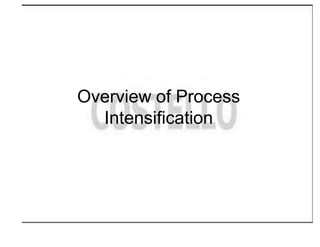Overview of Process
Intensification
 