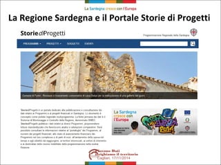 La Regione Sardegna e il Portale Storie di Progetti 
Piovono Dati 
irrighiamo il territorio 
Cagliari, 17/11/2014 
 