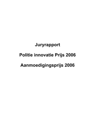 Juryrapport

Politie innovatie Prijs 2006

Aanmoedigingsprijs 2006
 