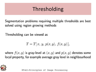 Thresholding
ET403:Principles of Image Processing
 
