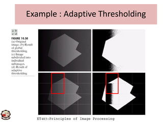 Example : Adaptive Thresholding
ET403:Principles of Image Processing
 
