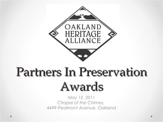 Partners In PreservationPartners In Preservation
AwardsAwards
May 12, 2011
Chapel of the Chimes,
4499 Piedmont Avenue, Oakland
 