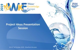 30-31st of October 2019 - BluePoint Brussels
Project Ideas Presentation
Session
2019
 