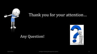 10/15/2015 Intelligent Parking Management System 12
Thank you for your attention…
Any Question!
 