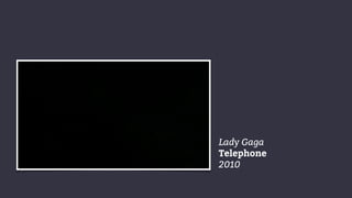 Lady Gaga
Telephone
2010
 