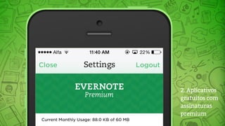 2. Aplicativos
gratuitos com
assinaturas
premium
 