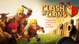 3. Aplicativos
gratuitos com
in-app
purchases
 
