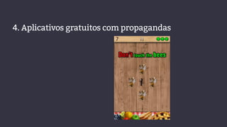 4. Aplicativos gratuitos com propagandas
 