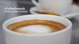 @CoffeeGroundz
PedidospeloTwitter
 