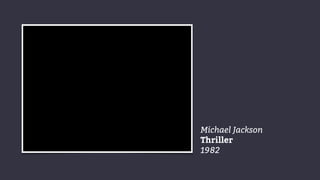 Michael Jackson
Thriller
1982
 