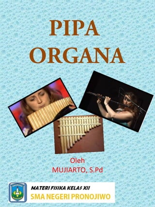 PIPA
ORGANA
Oleh
MUJIARTO, S.Pd
 