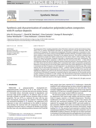 ARTICLE IN PRESS
G Model
SYNMET-13632; No. of Pages 10

                                                                      Synthetic Metals xxx (2011) xxx–xxx



                                                           Contents lists available at SciVerse ScienceDirect


                                                                        Synthetic Metals
                                                 journal homepage: www.elsevier.com/locate/synmet




Synthesis and characterization of conductive polyimide/carbon composites
with Pt surface deposits
John M. Kinyanjui a,∗ , David W. Hatchett a , Gina Castruita a , Asanga D. Ranasinghe a ,
Lothar Weinhardt a,b , Timo Hofmann a , Clemens Heske a
a
    Department of Chemistry, University of Nevada, Las Vegas, Las Vegas, NV 89154-4003, United States
b
    Experimentelle Physik VII, Universität Würzburg, D-97074 Würzburg, Germany




a r t i c l e           i n f o                           a b s t r a c t

Article history:                                          The preparation of free-standing polyimide/carbon (PI/Carbon) substrates and the electrochemical depo-
Received 29 June 2011                                     sition of Pt to produce PI/Carbon/Pt electrodes are demonstrated to provide thermally stable and
Received in revised form 31 August 2011                   conductive PI composites. The conductivity of polyimide (PI)/Carbon composites is evaluated as a func-
Accepted 31 August 2011
                                                          tion of composition of a binary solvent involving DMSO (dimethyl sulfoxide) and highly volatile acetone,
Available online xxx
                                                          which enhances carbon dispersion (PI/Carbon) in the polymer precursor. The solution conditions have
                                                          been optimized to provide the highest conductivity for the lowest relative carbon loading. The depo-
Keywords:
                                                          sition of Pt metal on PI/Carbon composite electrodes is demonstrated using cyclic voltammetry. The
Composite
Polyimide
                                                          conductivity of the PI/Carbon composite is sufﬁcient that the metal precursor PtCl4 2− is fully reduced
Carbon                                                    and deposited without the need for additional chemical reduction processes. Thermal gravimetric anal-
Platinum                                                  ysis (TGA) shows that the thermal stability of PI is maintained with carbon incorporation and platinum
Methanol oxidation                                        deposition. Scanning electron microscopy (SEM) analysis shows that carbon aggregation at the PI surface
                                                          is minimized and that Pt deposits are well dispersed. X-ray photoelectron spectroscopy (XPS) results
                                                          indicate that the electrochemical reduction of PtCl4 2− produces metallic Pt deposits on the PI/Carbon
                                                          composite. Four-point probe measurements are utilized to assess the conductivity of the materials and
                                                          highlight the inﬂuence of C and Pt on the electronic properties of modiﬁed PI. Finally, the electrochemi-
                                                          cal reactivity of PI/Carbon/Pt composite is examined using the redox properties for ferricyanide and the
                                                          catalytic oxidation of methanol in acidic solution. The electrochemical experiments demonstrate that
                                                          the free-standing PI/Carbon composites are sufﬁciently conductive to observe the electrodeposition of
                                                          Pt metal that is stable and reactive on the organic substrate.
                                                                                                                           © 2011 Elsevier B.V. All rights reserved.




1. Introduction                                                                             back contact have been reported [6,7]. Furthermore, chemically
                                                                                            modiﬁed PI with sulfonyl groups has been utilized for applications
    PMDA-ODA         or     poly(pyromellitic     dianhydride-4,4 -                         including proton exchange membranes for fuel cells [8,9]. These
oxydianiline)imide (referred to as PI in this work) has been                                examples highlight the diverse applications based on the inherent
predominantly used as a thermal and electrical insulator because                            properties of PI and new, emergent properties of modiﬁed PI and
it is thermally robust, chemically resistant to degradation, and                            its interface with a large variety of different materials.
possesses high tensile strength [1]. PI adhesive tapes are com-                                 The thermal properties of PI also make it an attractive material
mercially available to provide thermal insulation based on these                            for applications that require high stability and electrical conduc-
properties. The use of PI as a substrate for solar cells has also                           tivity of organic matrices at elevated temperatures. Therefore,
been investigated, motivated by the polymer’s thermal stability                             modiﬁcation of PI with secondary components that enhance the
and mechanical ﬂexibility [2–7]. However, the application of PI                             electrical and mechanical properties of the material has been
substrates in solar cells is predicated on the ability to mechani-                          explored. For example, both single (SWNT) and multi-walled car-
cally interface the material with cell components. For example,                             bon nanotubes (MWNT) have been successfully incorporated into
insulating PI has been used as a substrate for ﬂexible Cu(In,Ga)Se2                         PI to improve tensile strength and minimize electrostatic charge
thin ﬁlm solar cells, but adhesion problems between the PI and Mo                           buildup [10–15]. The success of such materials is evident from the
                                                                                            commercial availability of PI/Carbon nanotube composites such as
                                                                                            AURUMTM® by Mitsui. However, the high cost of carbon nanotubes
    ∗ Corresponding author. Tel.: +1 702 328 2925; fax: +1 702 895 4072.                    is a drawback to the bulk production and application of such materi-
      E-mail address: jmk@unlv.nevada.edu (J.M. Kinyanjui).                                 als, and carbon black materials have thus been considered as lower

0379-6779/$ – see front matter © 2011 Elsevier B.V. All rights reserved.
doi:10.1016/j.synthmet.2011.08.046




    Please cite this article in press as: J.M. Kinyanjui, et al., Synthetic Met. (2011), doi:10.1016/j.synthmet.2011.08.046
 