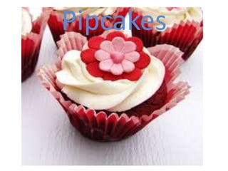 Pipcakes

 
