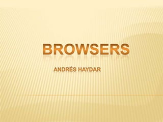 Browsers Andrés Haydar 